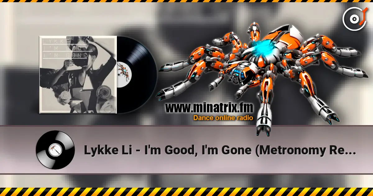 Lykke Li - I'm Good, I'm Gone (Metronomy Remix) escuchar online en alta calidad | Minatrix.FM