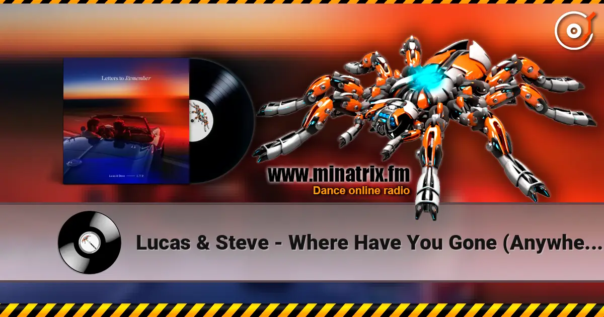 Lucas & Steve - Where Have You Gone (Anywhere) escuchar online en alta calidad | Minatrix.FM