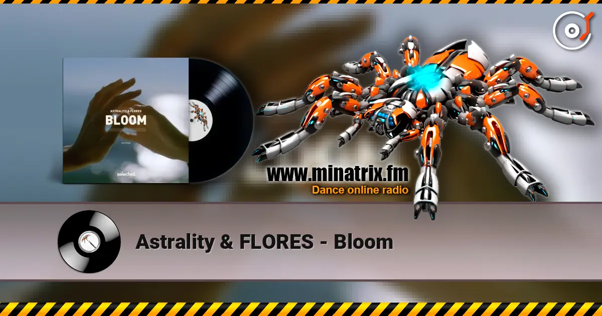 Astrality & FLORES - Bloom escuchar online en alta calidad | Minatrix.FM