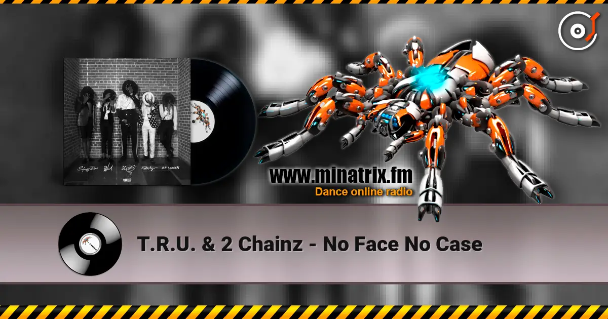 T.R.U. & 2 Chainz - No Face No Case escuchar online en alta calidad | Minatrix.FM
