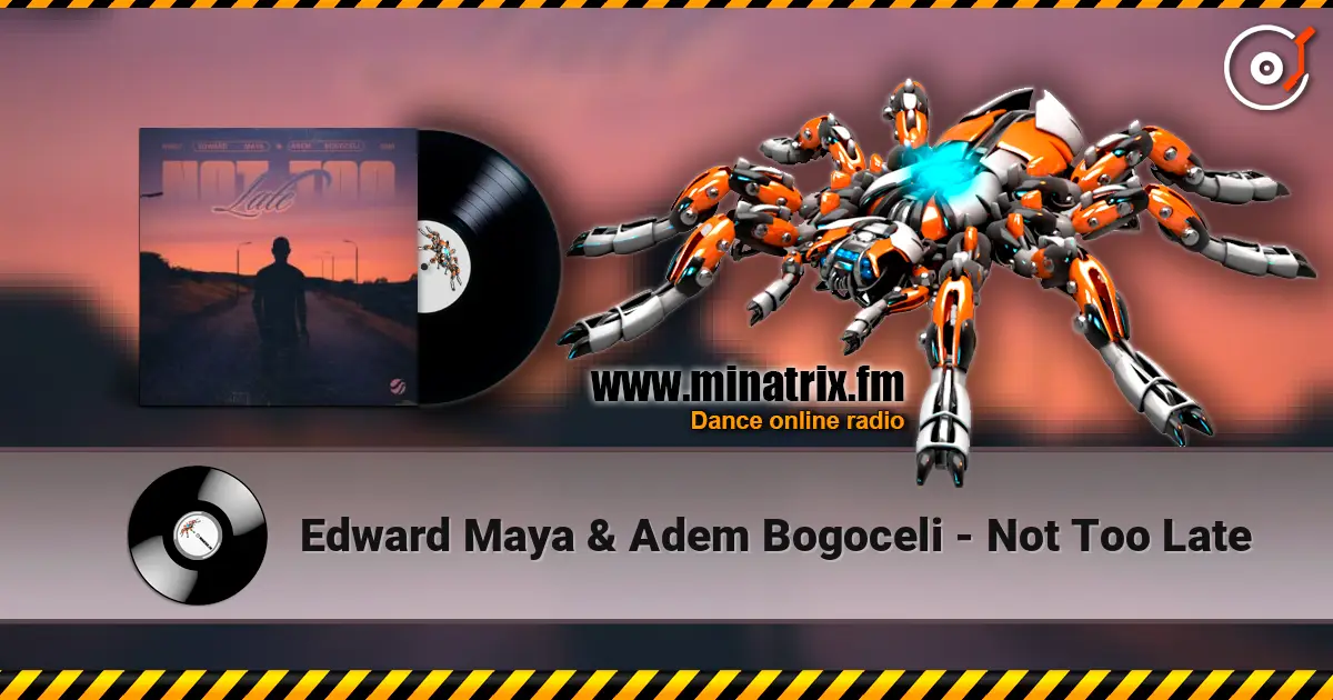 Edward Maya & Adem Bogoceli - Not Too Late escuchar online en alta calidad | Minatrix.FM