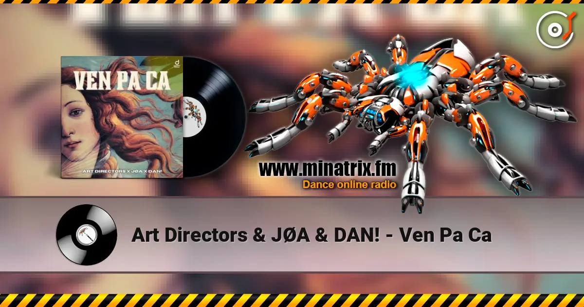 Art Directors & JØA & DAN! - Ven Pa Ca escuchar online en alta calidad | Minatrix.FM