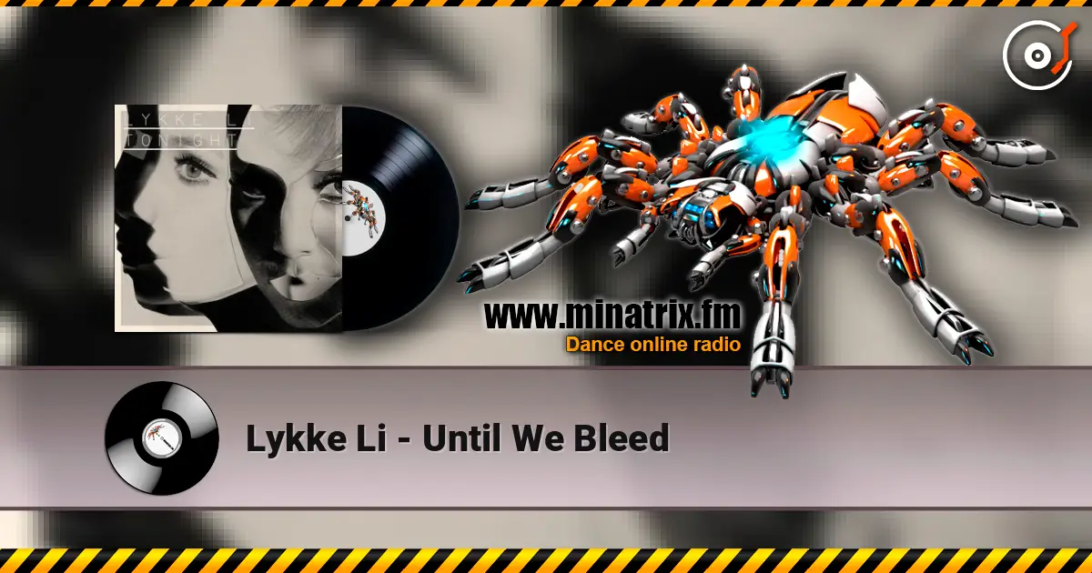 Lykke Li - Until We Bleed escuchar online en alta calidad | Minatrix.FM
