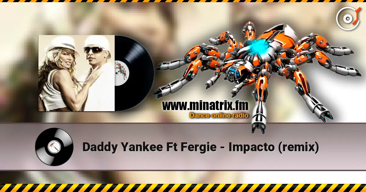 Daddy Yankee Ft Fergie - Impacto (remix) escuchar online en alta calidad | Minatrix.FM