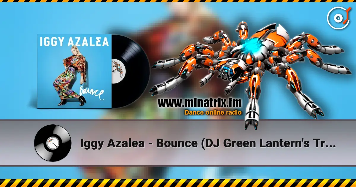Iggy Azalea - Bounce (DJ Green Lantern's Trap Remix) escuchar online en alta calidad | Minatrix.FM