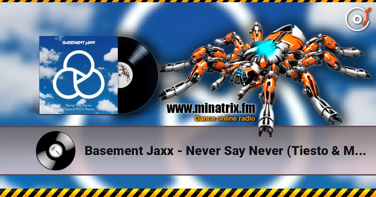 Basement Jaxx - Never Say Never (Tiesto & Moti Remix) escuchar online en alta calidad | Minatrix.FM