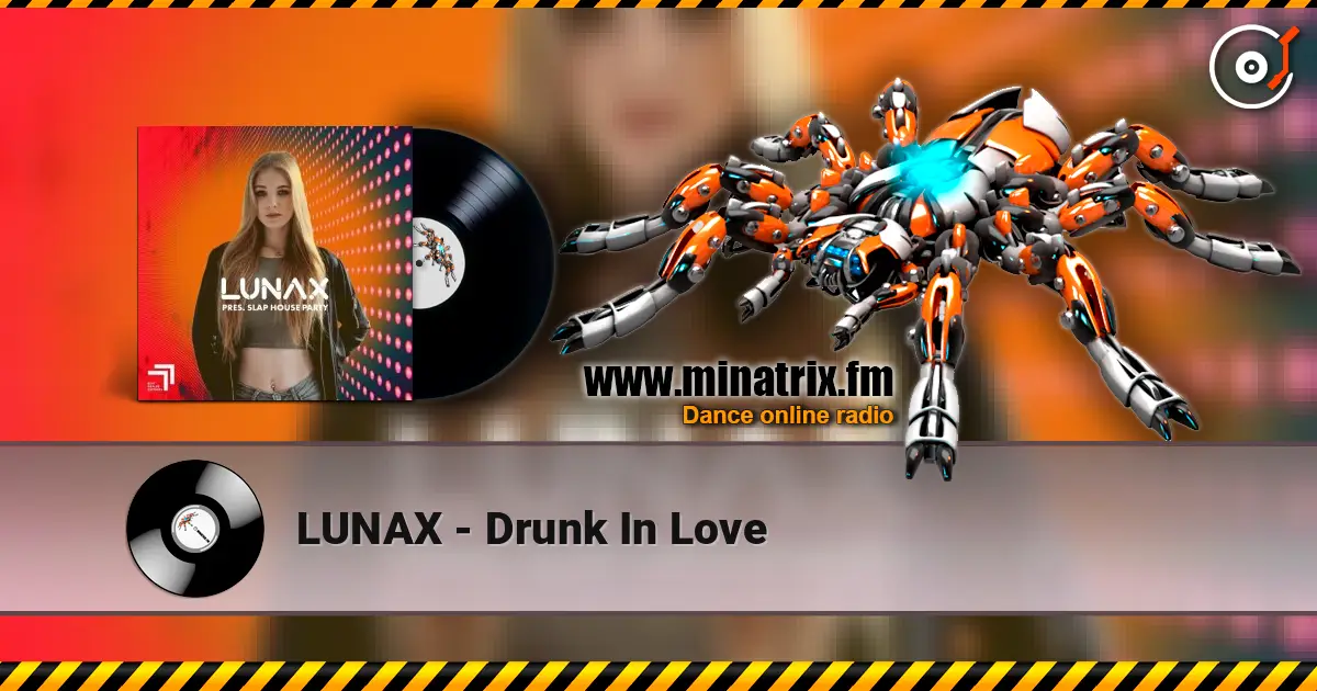 LUNAX - Drunk In Love escuchar online en alta calidad | Minatrix.FM