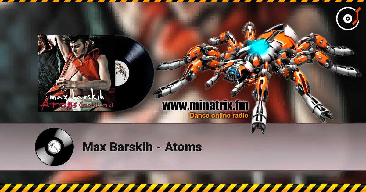 Max Barskih - Atoms escuchar online en alta calidad | Minatrix.FM