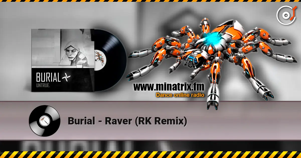 Burial - Raver (RK Remix) escuchar online en alta calidad | Minatrix.FM
