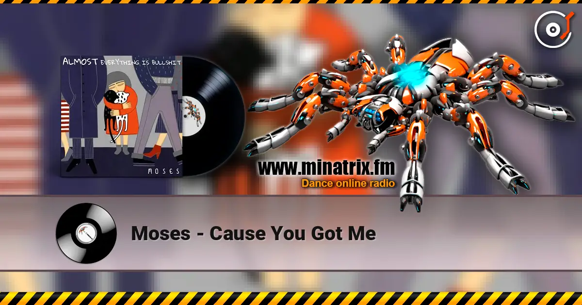 Moses - Cause You Got Me escuchar online en alta calidad | Minatrix.FM