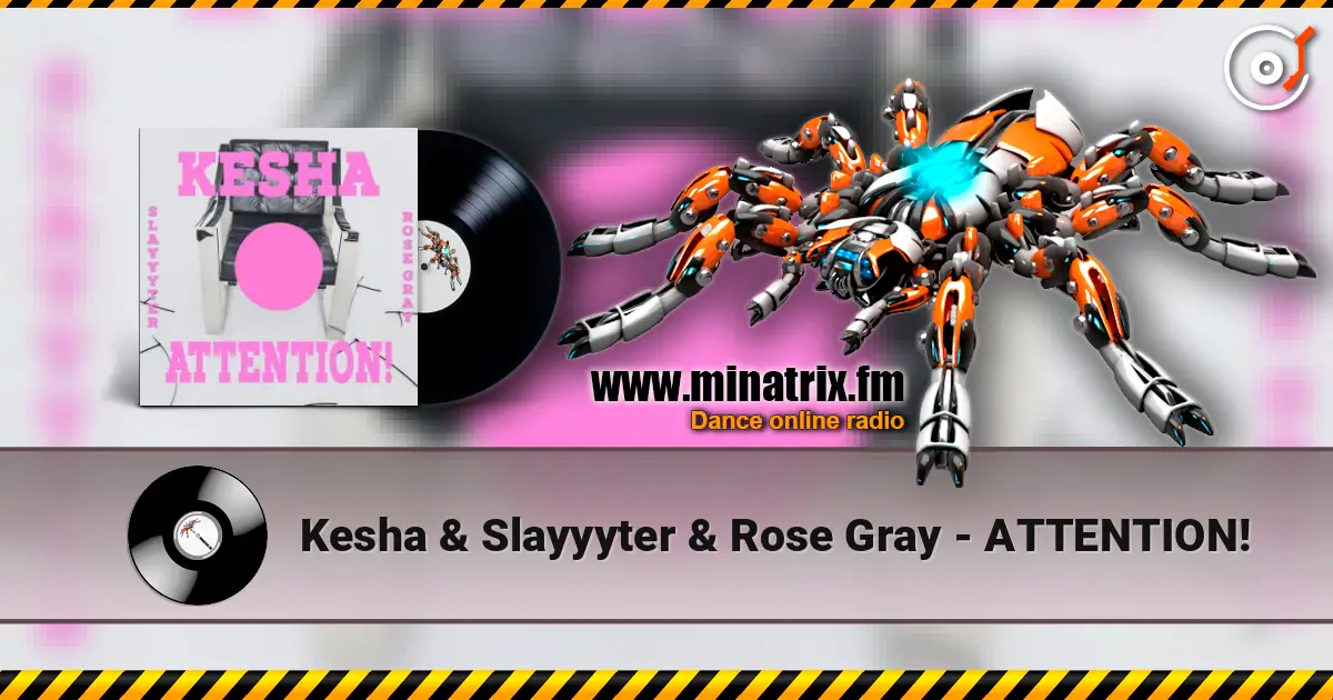 Kesha & Slayyyter & Rose Gray - ATTENTION! escuchar online en alta calidad | Minatrix.FM