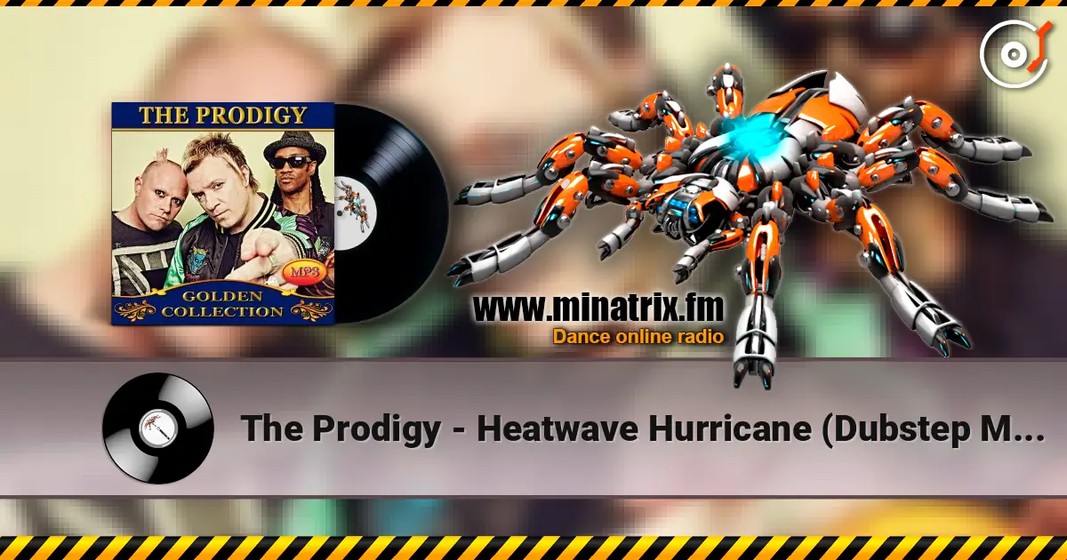 The Prodigy - Heatwave Hurricane (Dubstep Mix) escuchar online en alta calidad | Minatrix.FM