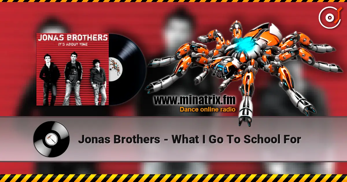Jonas Brothers - What I Go To School For escuchar online en alta calidad | Minatrix.FM