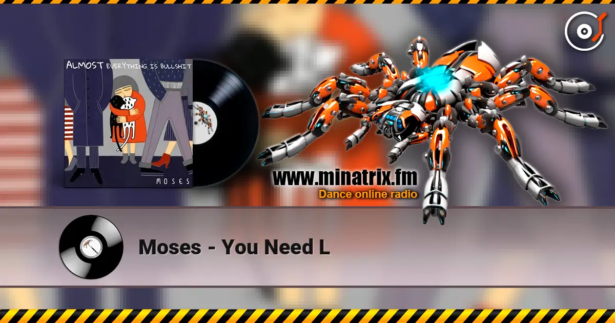 Moses - You Need L escuchar online en alta calidad | Minatrix.FM