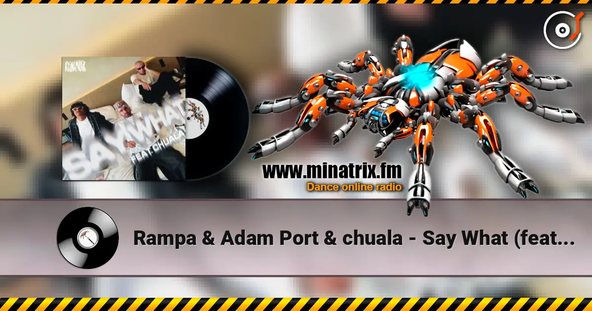 Rampa & Adam Port & chuala - Say What (feat. &ME) escuchar online en alta calidad | Minatrix.FM