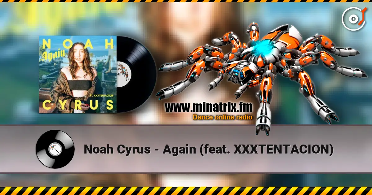 Noah Cyrus - Again (feat. XXXTENTACION) escuchar online en alta calidad | Minatrix.FM