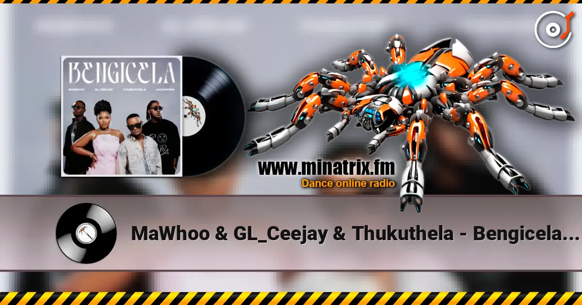 MaWhoo & GL_Ceejay & Thukuthela - Bengicela (feat. Jazzworx) escuchar online en alta calidad | Minatrix.FM