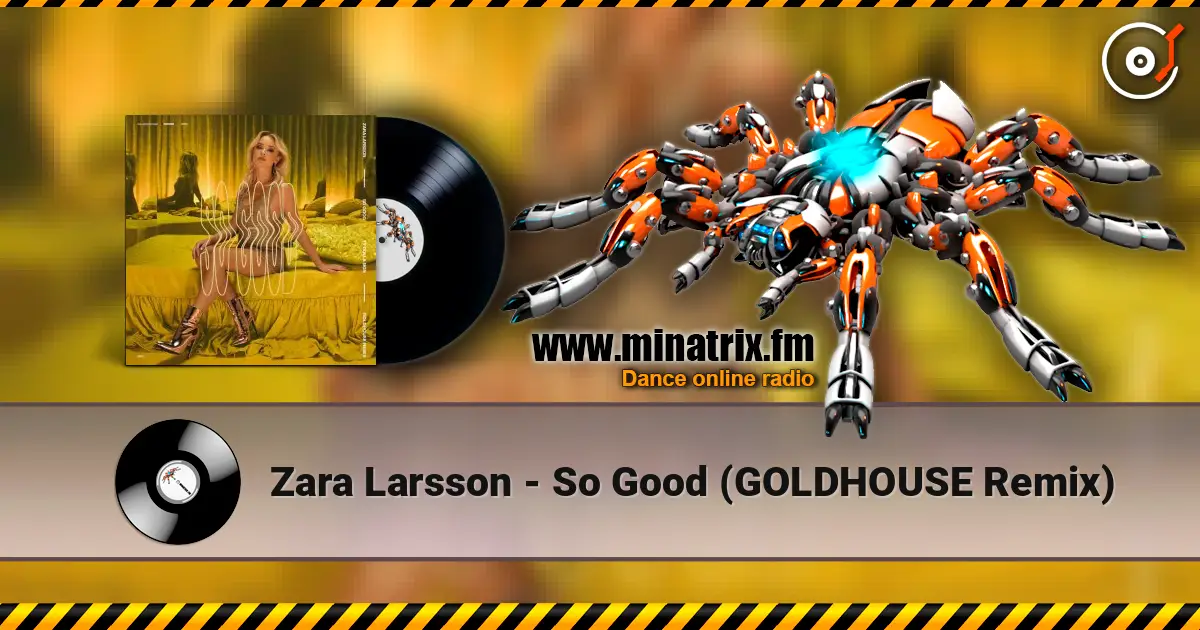 Zara Larsson - So Good (GOLDHOUSE Remix) escuchar online en alta calidad | Minatrix.FM