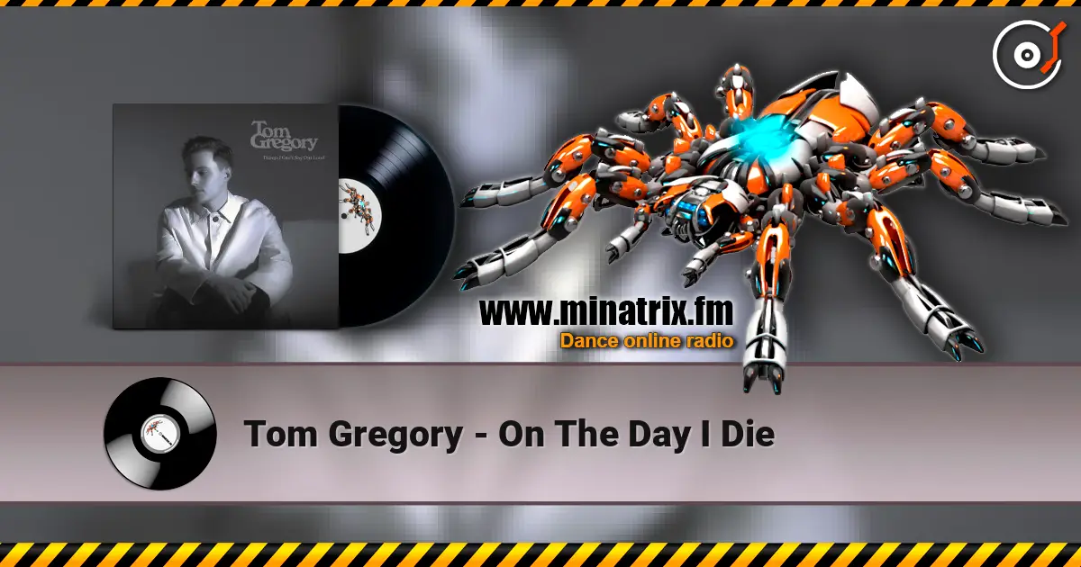 Tom Gregory - On The Day I Die escuchar online en alta calidad | Minatrix.FM