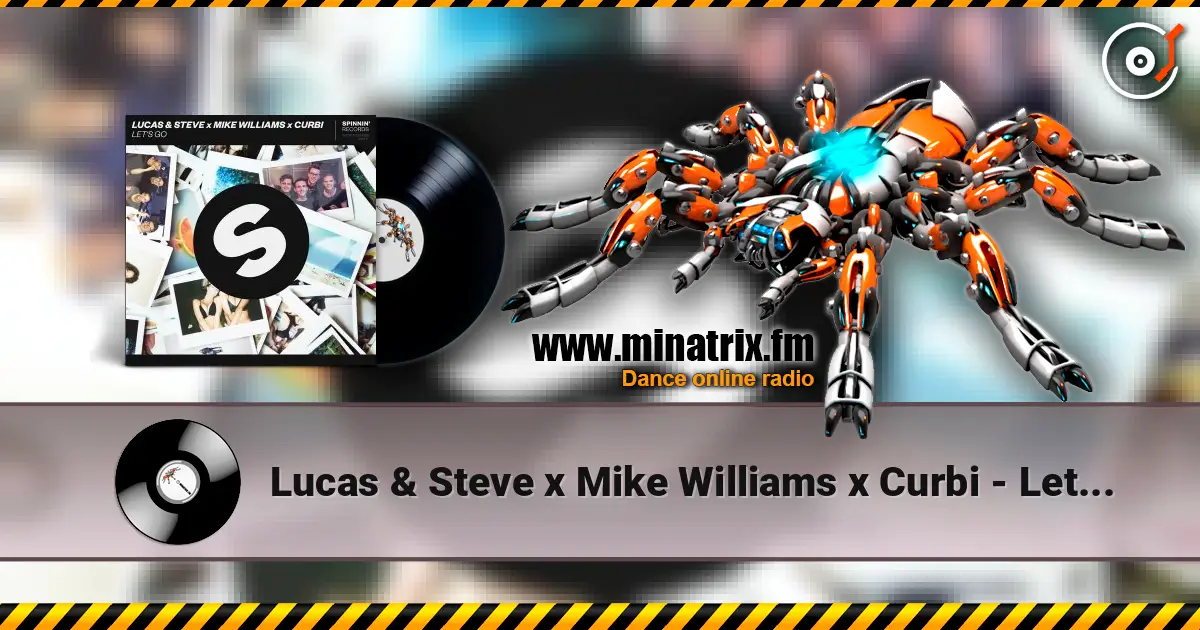 Lucas & Steve x Mike Williams x Curbi - Let's Go (Extended Mix) escuchar online en alta calidad | Minatrix.FM