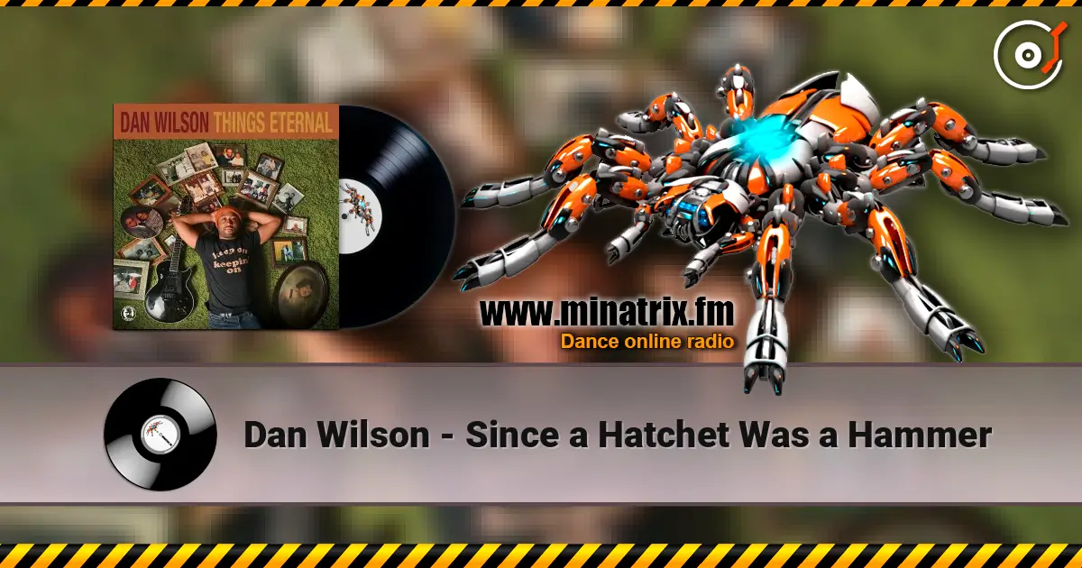 Dan Wilson - Since a Hatchet Was a Hammer escuchar online en alta calidad | Minatrix.FM