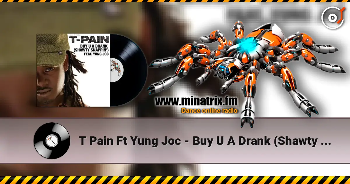 T Pain Ft Yung Joc - Buy U A Drank (Shawty Snappin') escuchar online en alta calidad | Minatrix.FM