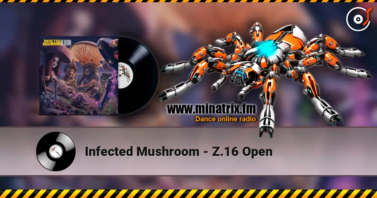 Infected Mushroom - Z.16 Open escuchar online en alta calidad | Minatrix.FM
