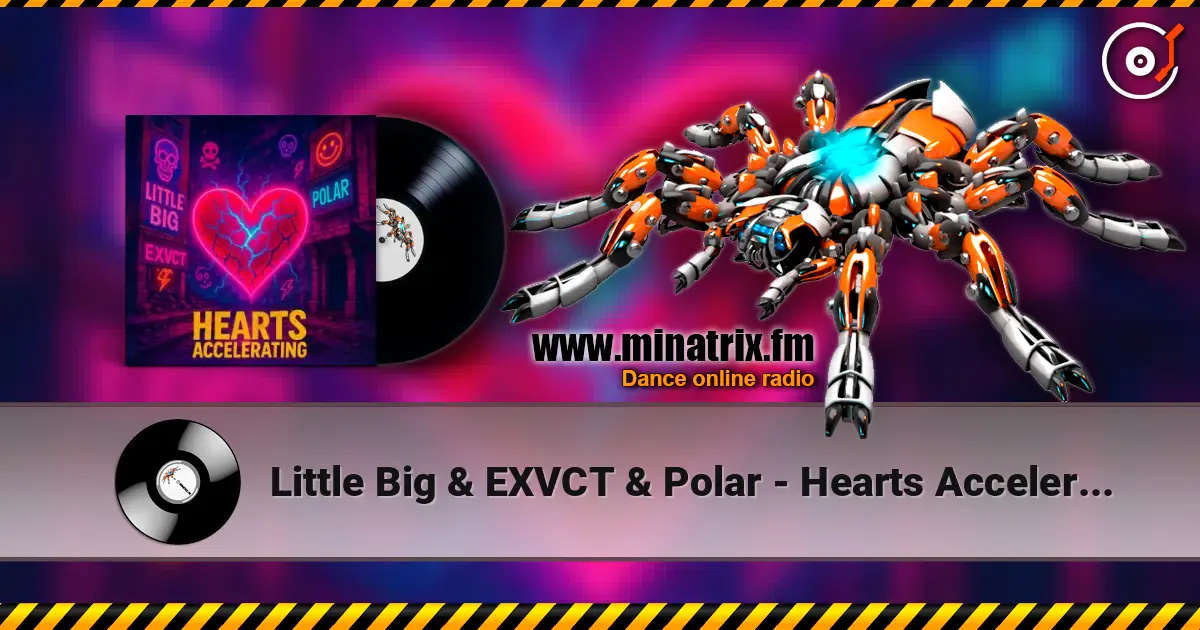 Little Big & EXVCT & Polar - Hearts Accelerating escuchar online en alta calidad | Minatrix.FM