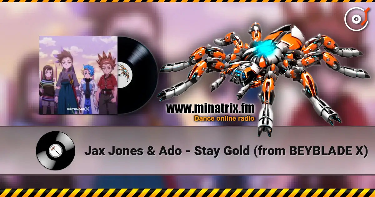 Jax Jones & Ado - Stay Gold (from BEYBLADE X) escuchar online en alta calidad | Minatrix.FM