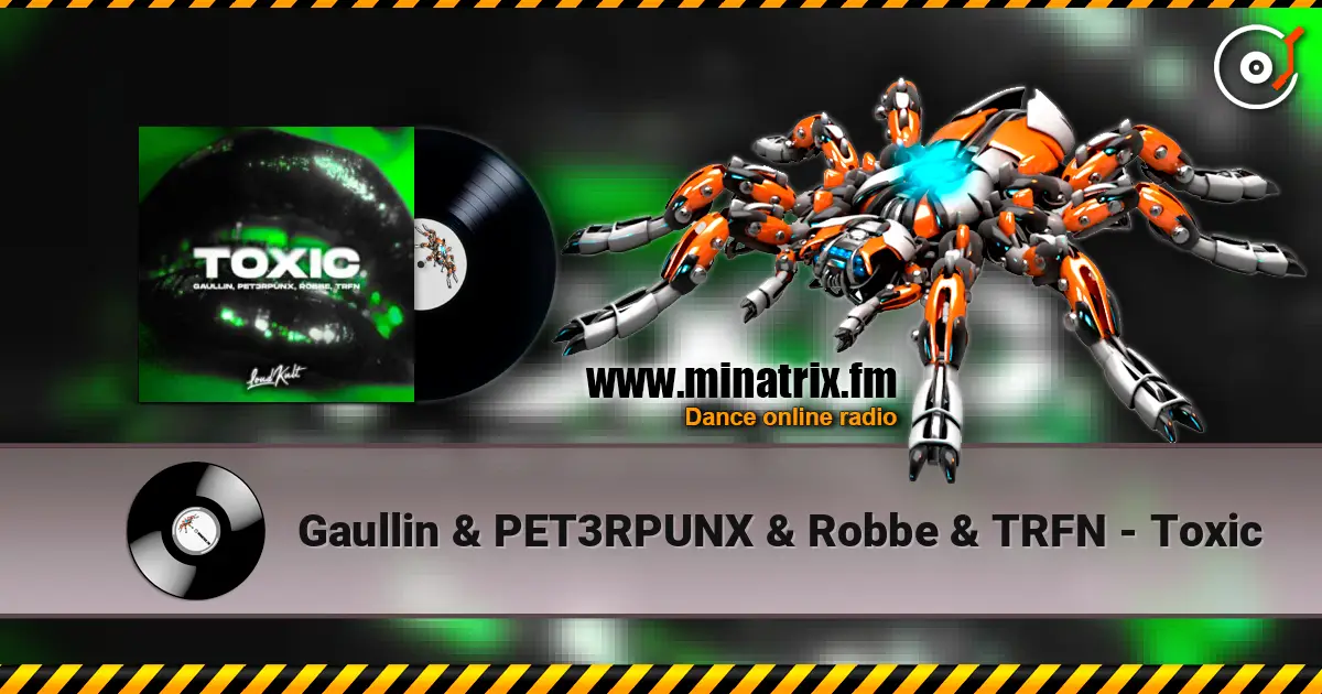 Gaullin & PET3RPUNX & Robbe & TRFN - Toxic escuchar online en alta calidad | Minatrix.FM