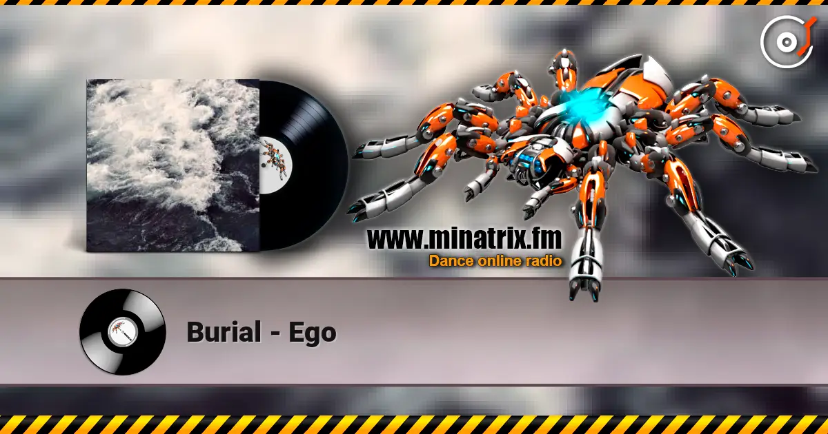 Burial - Ego escuchar online en alta calidad | Minatrix.FM