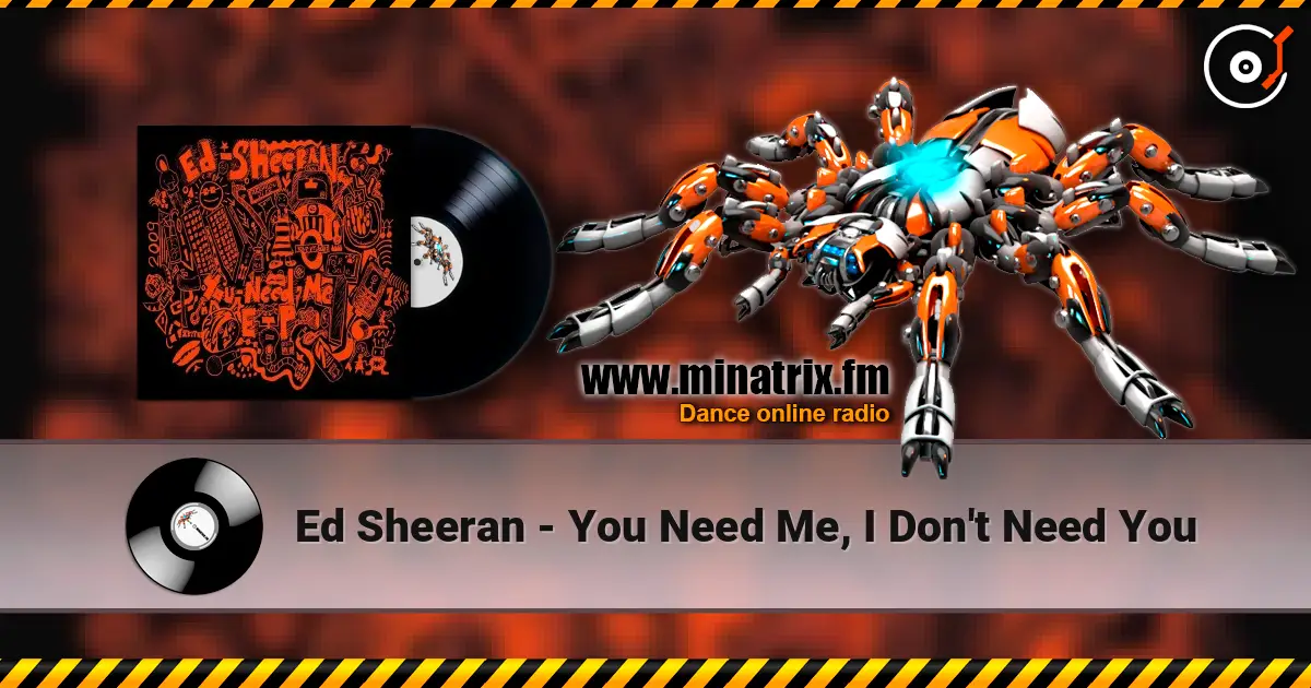 Ed Sheeran - You Need Me, I Don't Need You escuchar online en alta calidad | Minatrix.FM