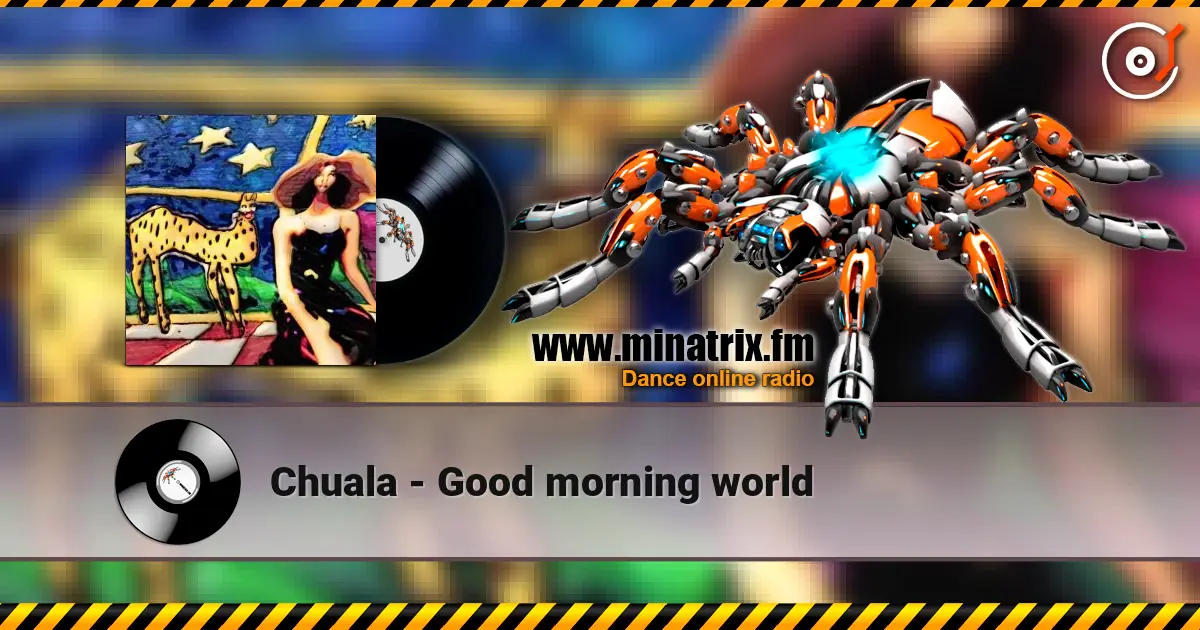 Chuala - Good morning world escuchar online en alta calidad | Minatrix.FM