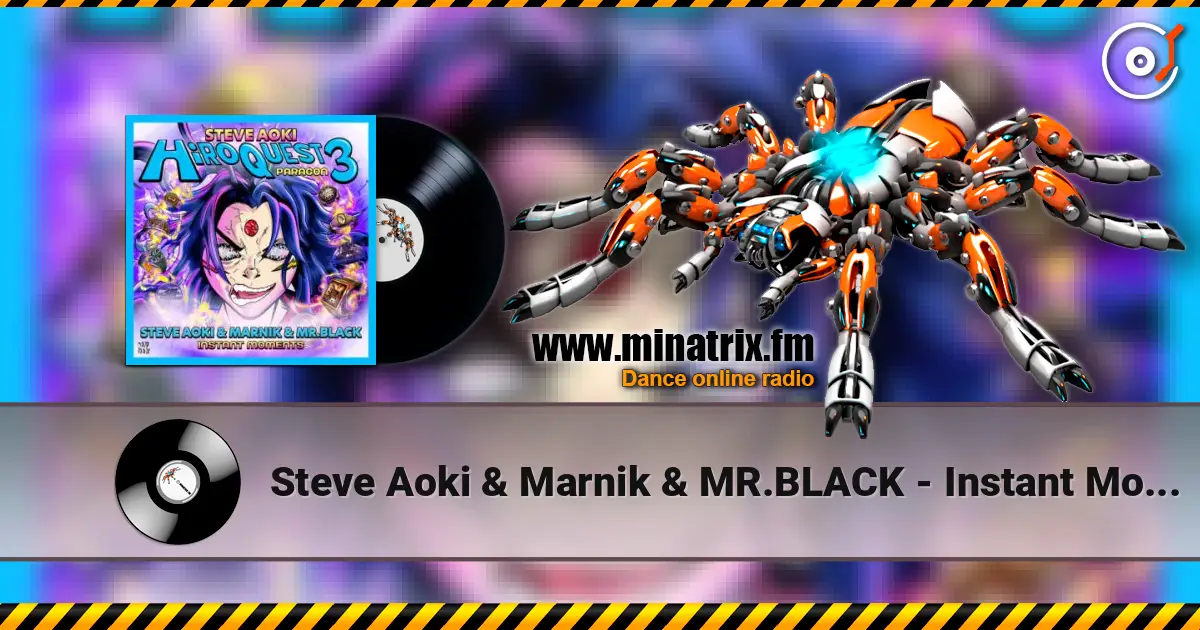 Steve Aoki & Marnik & MR.BLACK - Instant Moments escuchar online en alta calidad | Minatrix.FM