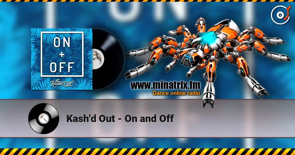Kash'd Out - On and Off escuchar online en alta calidad | Minatrix.FM
