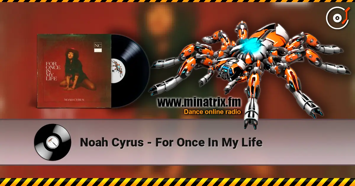 Noah Cyrus - For Once In My Life escuchar online en alta calidad | Minatrix.FM