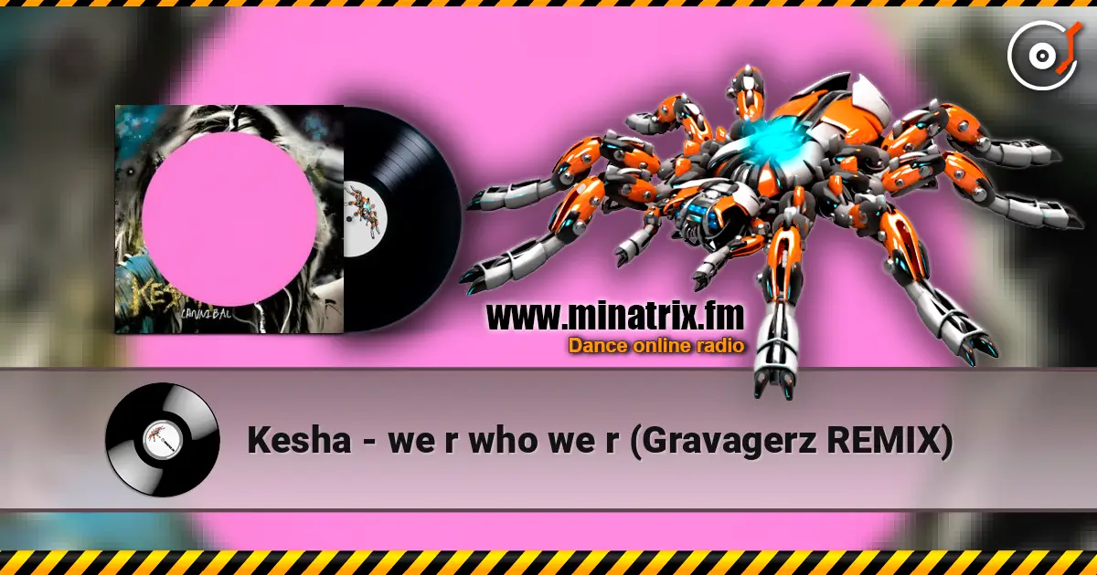 Kesha - we r who we r (Gravagerz REMIX) escuchar online en alta calidad | Minatrix.FM
