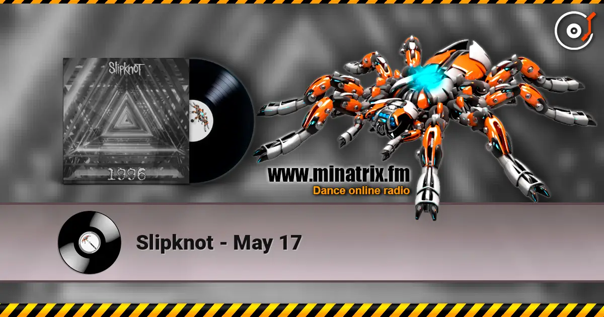 Slipknot - May 17 escuchar online en alta calidad | Minatrix.FM