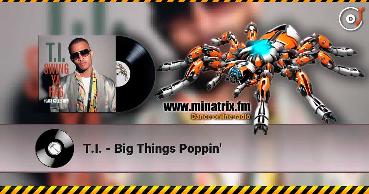 T.I. - Big Things Poppin' escuchar online en alta calidad | Minatrix.FM
