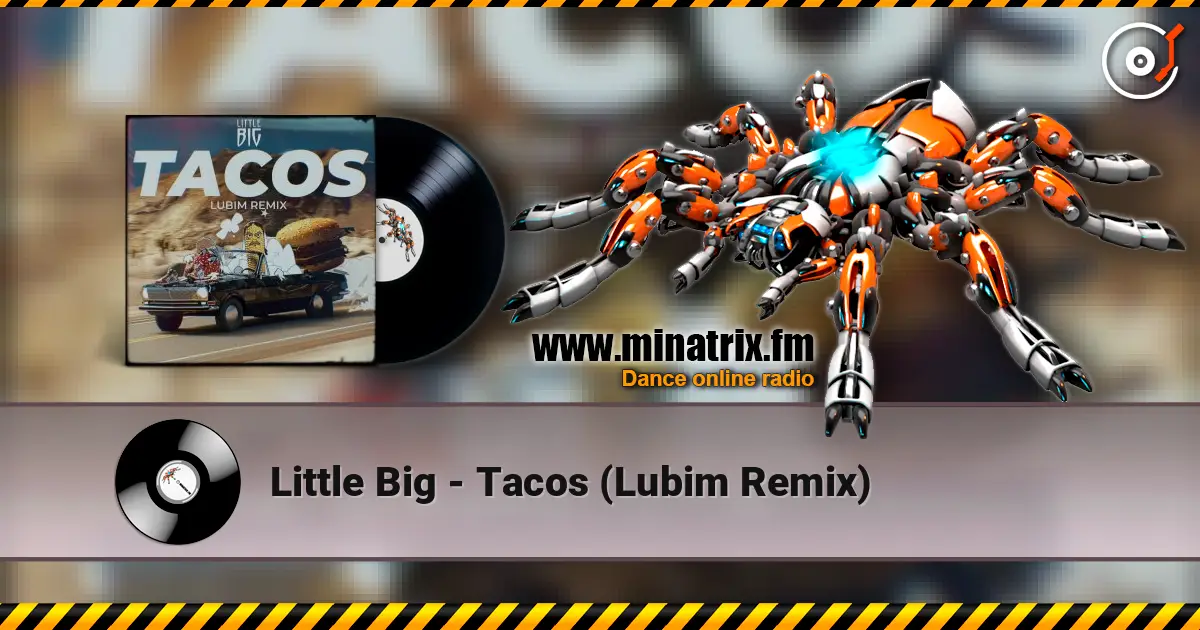 Little Big - Tacos (Lubim Remix) escuchar online en alta calidad | Minatrix.FM