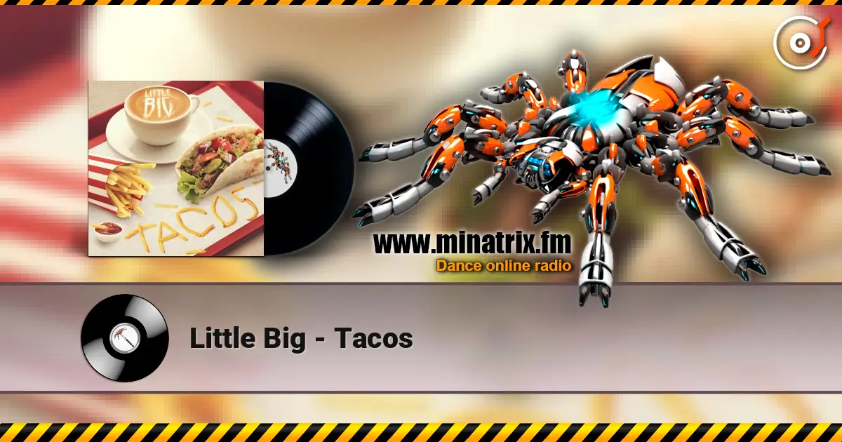 Little Big - Tacos escuchar online en alta calidad | Minatrix.FM