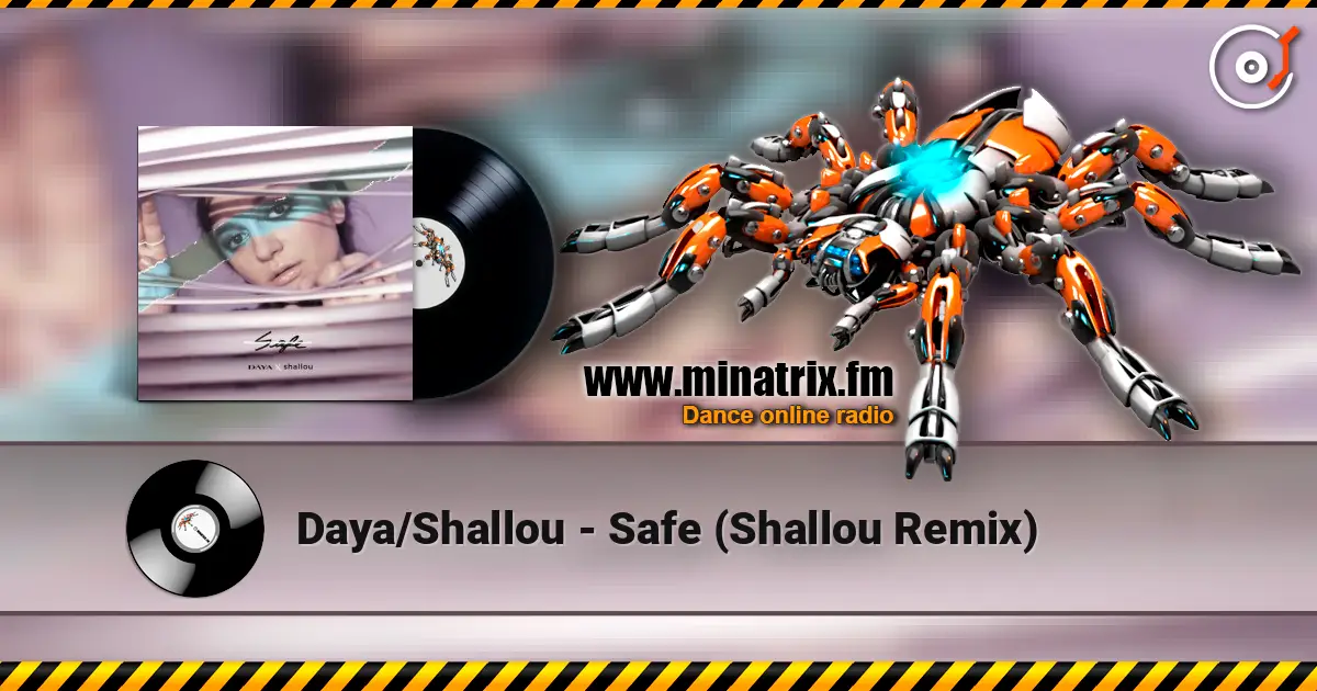 Daya/Shallou - Safe  (Shallou Remix) escuchar online en alta calidad | Minatrix.FM