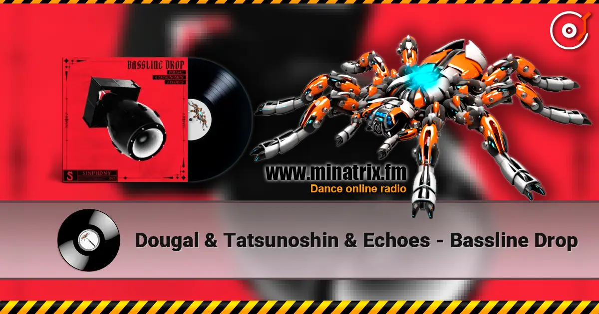 Dougal & Tatsunoshin & Echoes - Bassline Drop escuchar online en alta calidad | Minatrix.FM