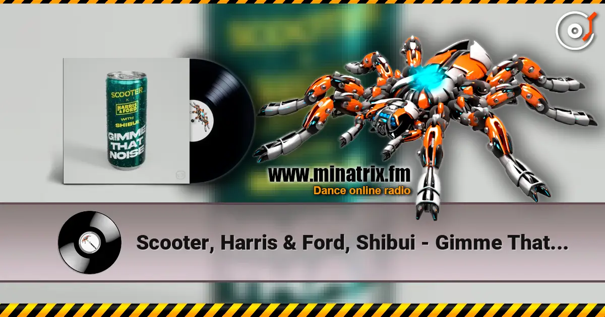Scooter, Harris & Ford, Shibui - Gimme That Noise (Extended Mix) escuchar online en alta calidad | Minatrix.FM