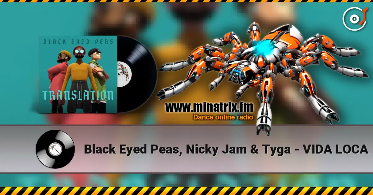 Black Eyed Peas, Nicky Jam & Tyga - VIDA LOCA escuchar online en alta calidad | Minatrix.FM