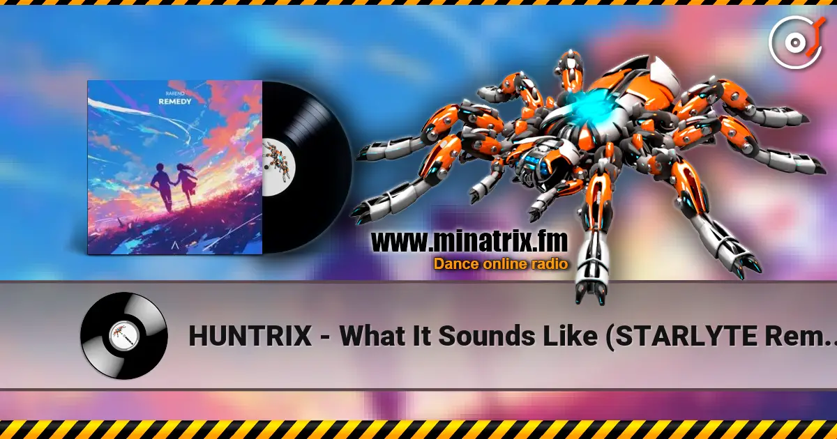 HUNTRIX - What It Sounds Like (STARLYTE Remix) escuchar online en alta calidad | Minatrix.FM