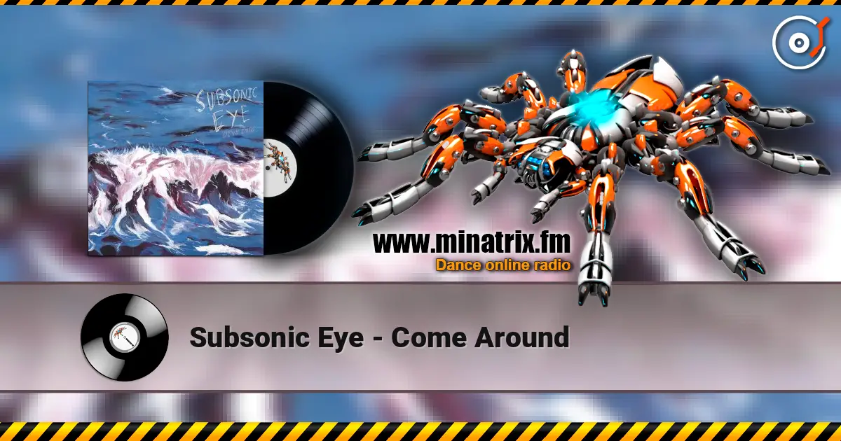 Subsonic Eye - Come Around escuchar online en alta calidad | Minatrix.FM