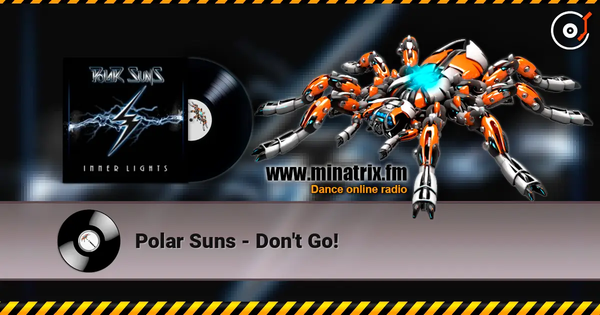 Polar Suns - Don't Go! escuchar online en alta calidad | Minatrix.FM