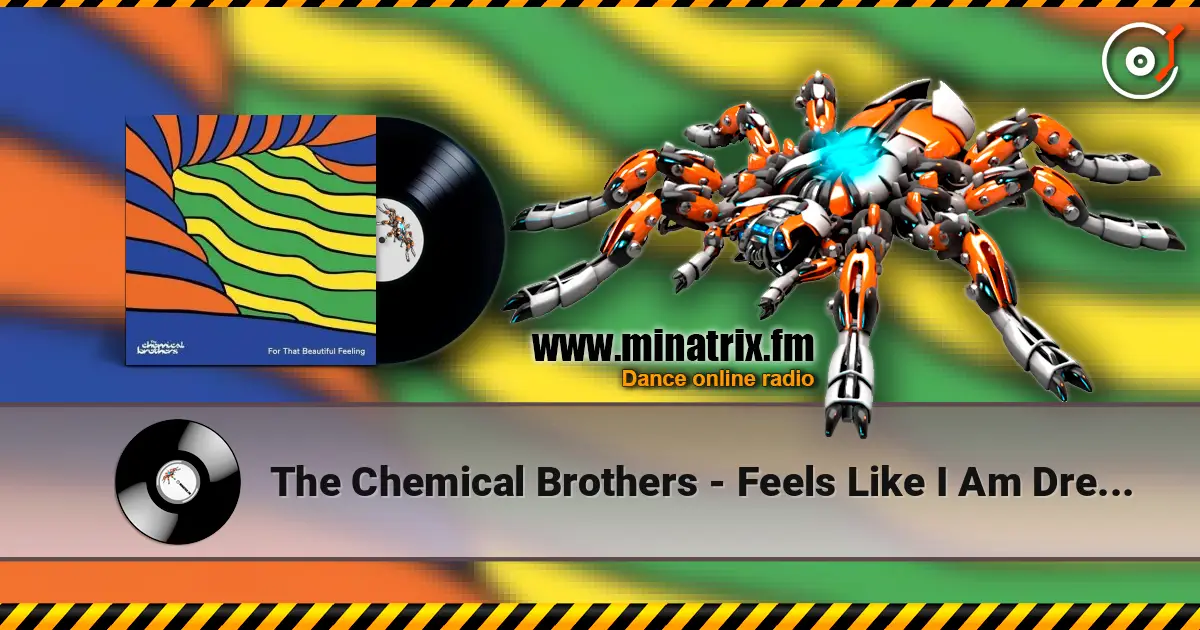The Chemical Brothers - Feels Like I Am Dreaming escuchar online en alta calidad | Minatrix.FM
