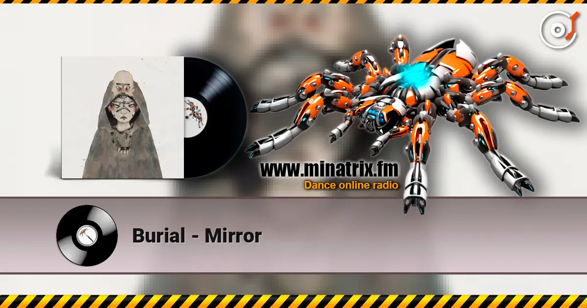 Burial - Mirror escuchar online en alta calidad | Minatrix.FM